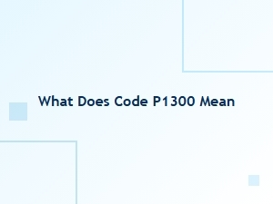 What Does Code P1300 Mean