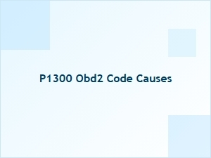 P1300 Obd2 Code Causes Explained