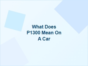 What Does P1300 Mean on a Car