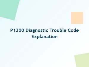P1300 Diagnostic Trouble Code Explanation