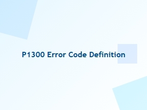 P1300 Error Code Definition and Diagnosis