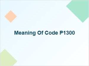 Meaning of P1300 Engine Code Causes