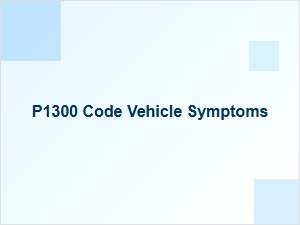 P1300 Code Engine Symptoms Causes