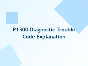 P1300 Engine Code Causes Explained