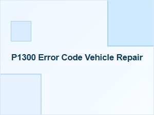 P1300 Engine Code Causes and Fixes